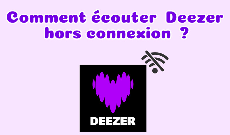 écouter la musique Deezer hors connexion