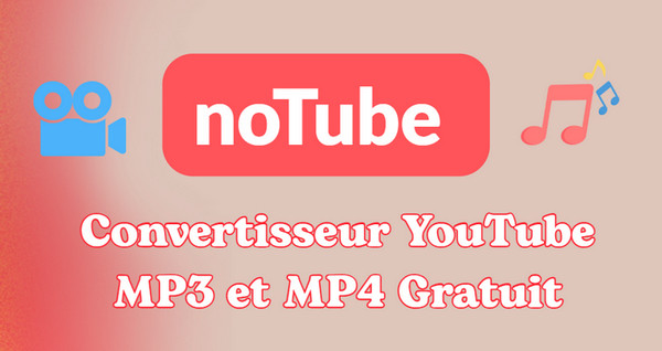 noTube : Convertisseur YouTube MP3 et MP4 Gratuit